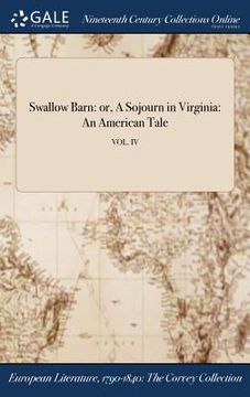 portada Swallow Barn: or, A Sojourn in Virginia: An American Tale; VOL. IV (en Inglés)