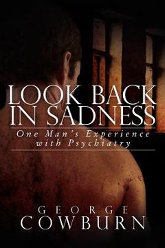 portada look back in sadness: one man's experience with psychiatry