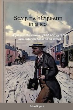 portada Stair na hÉireann in silico: A guide to the sources of Irish history, 5,000 Irish historical books on an sdcard (en Inglés)
