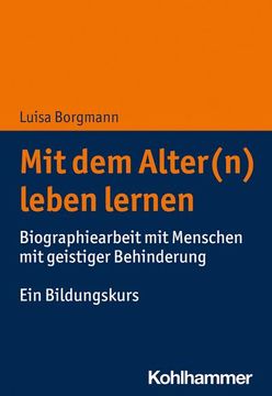 portada Mit Dem Alter(n) Leben Lernen: Biographiearbeit Mit Menschen Mit Geistiger Behinderung. Ein Bildungskurs (en Alemán)