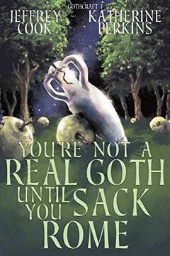 portada You're not a Real Goth Until you Sack Rome (Gothcraft) (en Inglés)