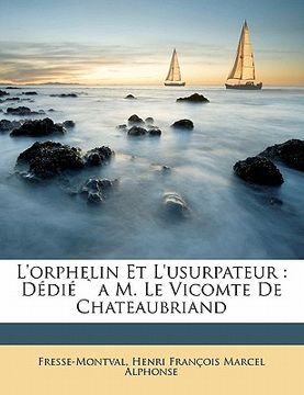 portada L'orphelin et l'usurpateur: dédié `a M. Le Vicomte de Chateaubriand (in French)