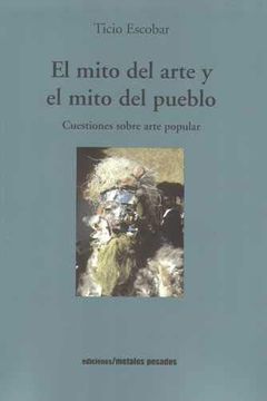 portada El mito del arte y el mito del pueblo. Cuestiones de arte popular (in Spanish)
