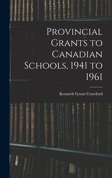portada Provincial Grants to Canadian Schools, 1941 to 1961 (en Inglés)
