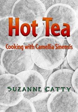 portada Hot Tea: Cooking with Camellia sinensis (en Inglés)