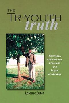 portada the tr-youth truth: knowledge, apprehension, cognition, and dogma are the keys (en Inglés)