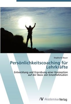 portada Persönlichkeitscoaching für Lehrkräfte: Entwicklung und Erprobung einer Konzeption  auf der Basis von Einzelfallstudien