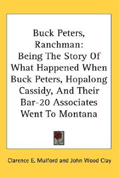 portada buck peters, ranchman: being the story of what happened when buck peters, hopalong cassidy, and their bar-20 associates went to montana (in English)