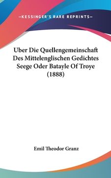 portada Uber Die Quellengemeinschaft Des Mittelenglischen Gedichtes Seege Oder Batayle Of Troye (1888) (in German)