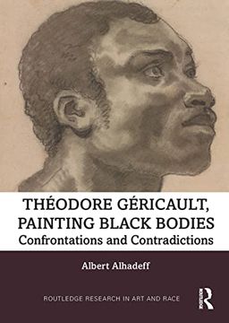 portada Theodore Gericault, Painting Black Bodies: Confrontations and Contradictions (Routledge Research in art and Race) 