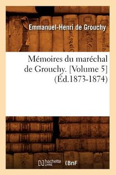 portada Mémoires Du Maréchal de Grouchy. [Volume 5] (Éd.1873-1874) (in French)