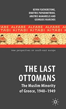 portada The Last Ottomans: The Muslim Minority of Greece 1940-1949 (New Perspectives on South-East Europe) 
