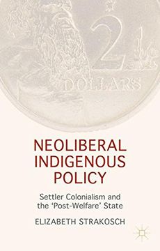 portada Neoliberal Indigenous Policy: Settler Colonialism and the 'Post-Welfare' State