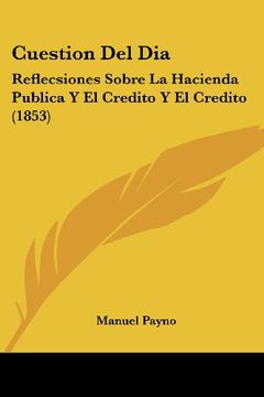 portada Cuestion del Dia: Reflecsiones Sobre la Hacienda Publica y el Credito y el Credito (1853)