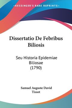 portada Dissertatio De Febribus Biliosis: Seu Historia Epidemiae Biliosae (1790) (en Latin)