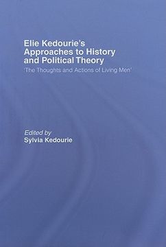 portada elie kedourie's approaches to history and political theory: 'the thoughts and actions of living men'