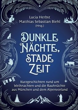 portada Dunkle nã Â¤Chte, Stade Zeit: Kurzgeschichten Rund um Weihnachten und die Rauhnã Â¤Chte aus mã Â¼Nchen und dem Alpenvorland (German Edition) [Soft Cover ] (in German)