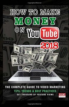 portada How to Make Money on Youtube 2018: How to Create and Market Your Channel, Make Great Videos, Build an Audience and Make Money on Youtube (in English)