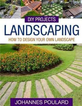 portada DIY Projects: Landscaping: How To Design Your Own Landscape (en Inglés)