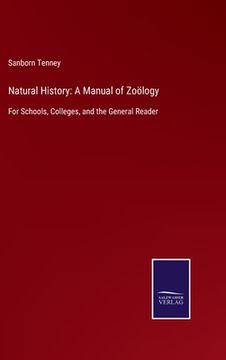 portada Natural History: A Manual of Zoölogy: For Schools, Colleges, and the General Reader (en Inglés)