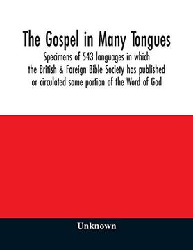 portada The Gospel in Many Tongues: Specimens of 543 Languages in Which the British & Foreign Bible Society has Published or Circulated Some Portion of the Word of god (in English)