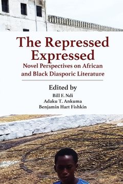 portada The Repressed Expressed: Novel Perspectives on African and Black Diasporic Literature (en Inglés)