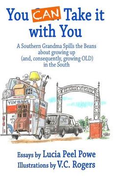 portada You Can Take It with You: A Southern Grandma Spills the Beans about Growing Up (And, Consequently, Growing Old) in the South (in English)