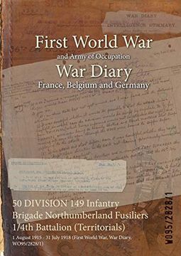 portada 50 DIVISION 149 Infantry Brigade Northumberland Fusiliers 1/4th Battalion (Territorials): 1 August 1915 - 31 July 1918 (First World War, War Diary, WO (en Inglés)