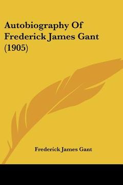portada autobiography of frederick james gant (1905) (en Inglés)