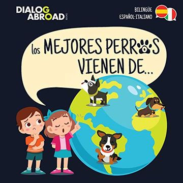 portada Los Mejores Perros Vienen de… (Bilingüe Español-Italiano): Una Búsqueda Global Para Encontrar a la Raza de Perro Perfecta