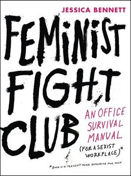 Feminist Fight Club: An Office Survival Manual for a Sexist Workplace (en Inglés)