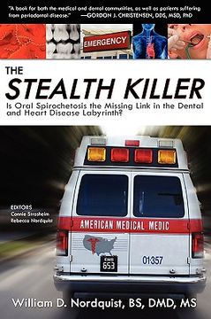 portada the stealth killer: is oral spirochetosis the missing link in the dental and heart disease labyrinth?