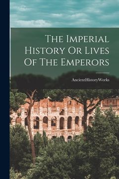 portada The Imperial History Or Lives Of The Emperors (in English)