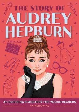 portada The Story of Audrey Hepburn: An Inspiring Biography for Young Readers (en Inglés)