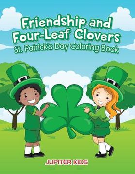 portada Friendship and Four-Leaf Clovers St. Patrick's Day Coloring Book (en Inglés)