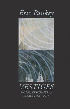 portada Vestiges: Notes, Responses, & Essays 1988-2018 (Illuminations: A American Poetics) (en Inglés)