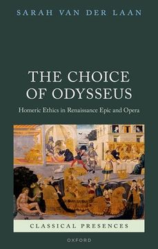 portada The Choice of Odysseus: Homeric Ethics in Renaissance Epic and Opera (en Inglés)