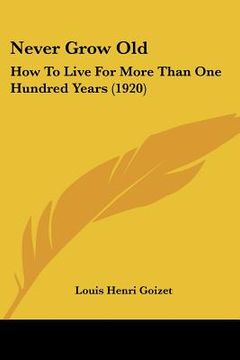 portada never grow old: how to live for more than one hundred years (1920)