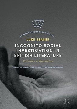 portada Incognito Social Investigation in British Literature: Certainties in Degradation (Palgrave Studies in Life Writing)