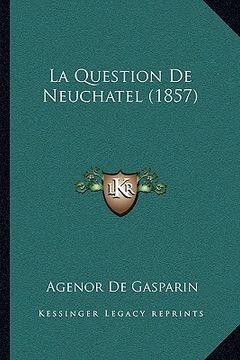 portada La Question De Neuchatel (1857) (en Francés)