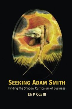 portada Seeking Adam Smith: Finding The Shadow Curriculum Of Business