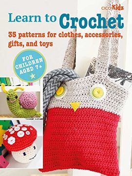 portada Learn to Crochet: 35 Patterns for Clothes, Accessories, Gifts, and Toys (4) (in English)