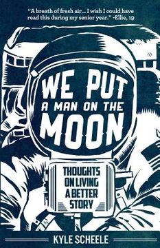 portada We Put A Man On The Moon: Thoughts on Living a Better Story (in English)