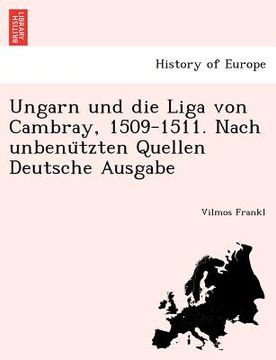 portada Ungarn Und Die Liga Von Cambray, 1509-1511. Nach Unbenu Tzten Quellen Deutsche Ausgabe (en Alemán)