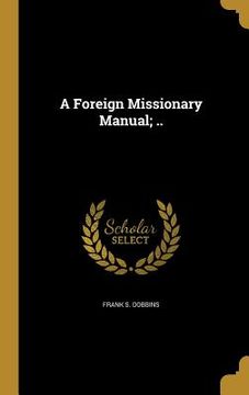 portada A Foreign Missionary Manual; .. (en Inglés)