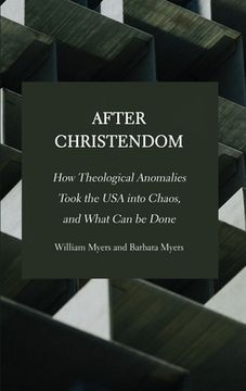 portada After Christendom: How Theological Anomalies Took the USA into Chaos, and What Can be Done (en Inglés)