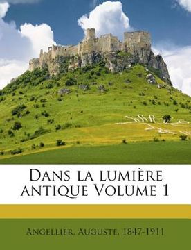 portada Dans La Lumiere Antique Volume 1 (en Francés)