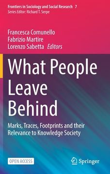 portada What People Leave Behind: Marks, Traces, Footprints and Their Relevance to Knowledge Society (en Inglés)