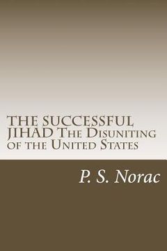 portada THE SUCCESSFUL JIHAD The Disuniting of the United States: The Disuniting of the United States (en Inglés)