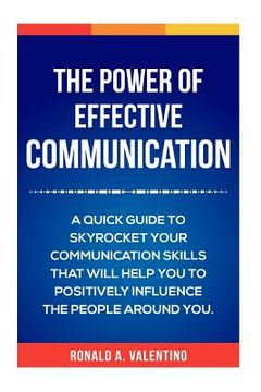 portada The Power of Effective Communication: The Ultimate guide to skyrocket your communication skills and influence the people around you (improve social sk (en Inglés)